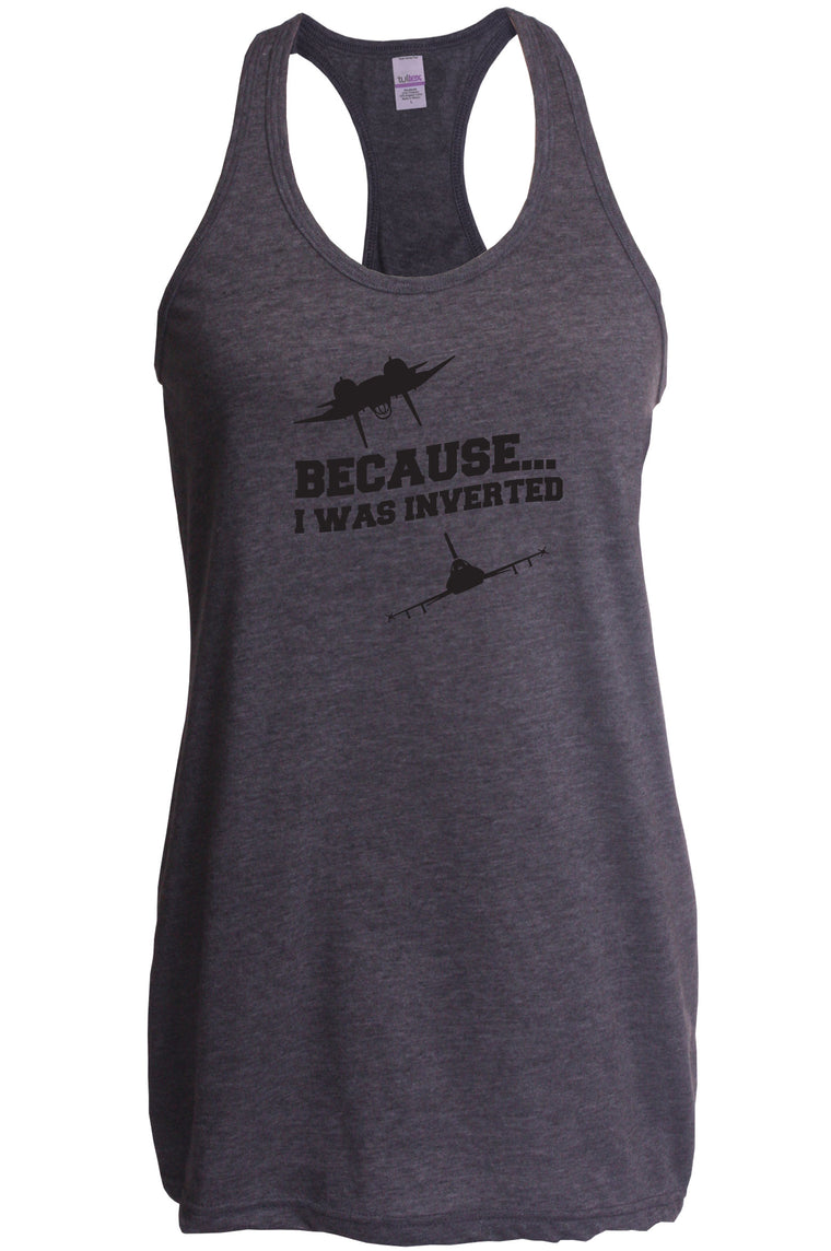 Women's Racer Back Tank Top - Because I was Inverted