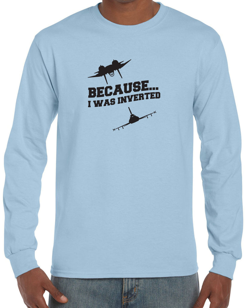 Men's Long Sleeve Shirt - Because I was Inverted