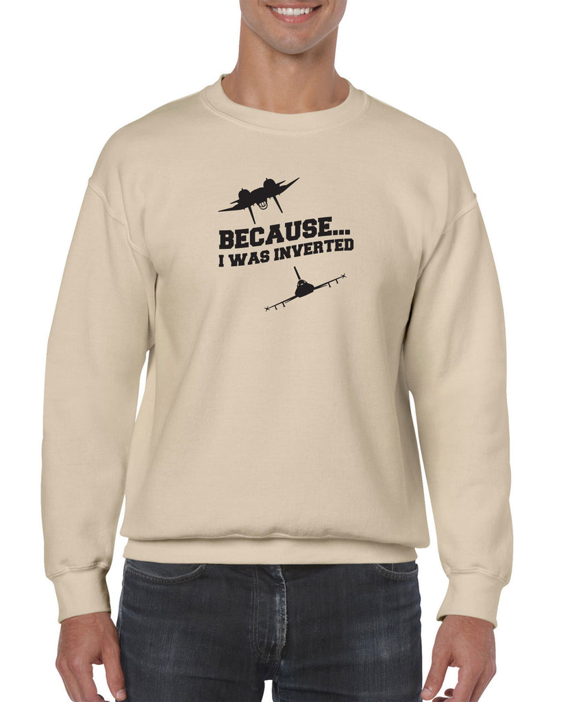 Because I was Inverted Crew Sweatshirt top gun topgun maverick goose iceman 80s movie pilot costume party