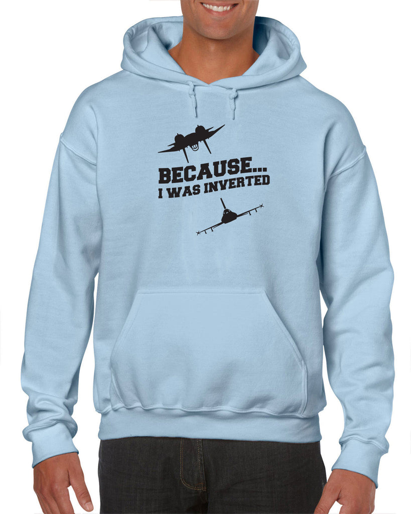 Because I was Inverted Hoodie Hooded Sweatshirt top gun topgun maverick goose iceman 80s movie pilot costume party