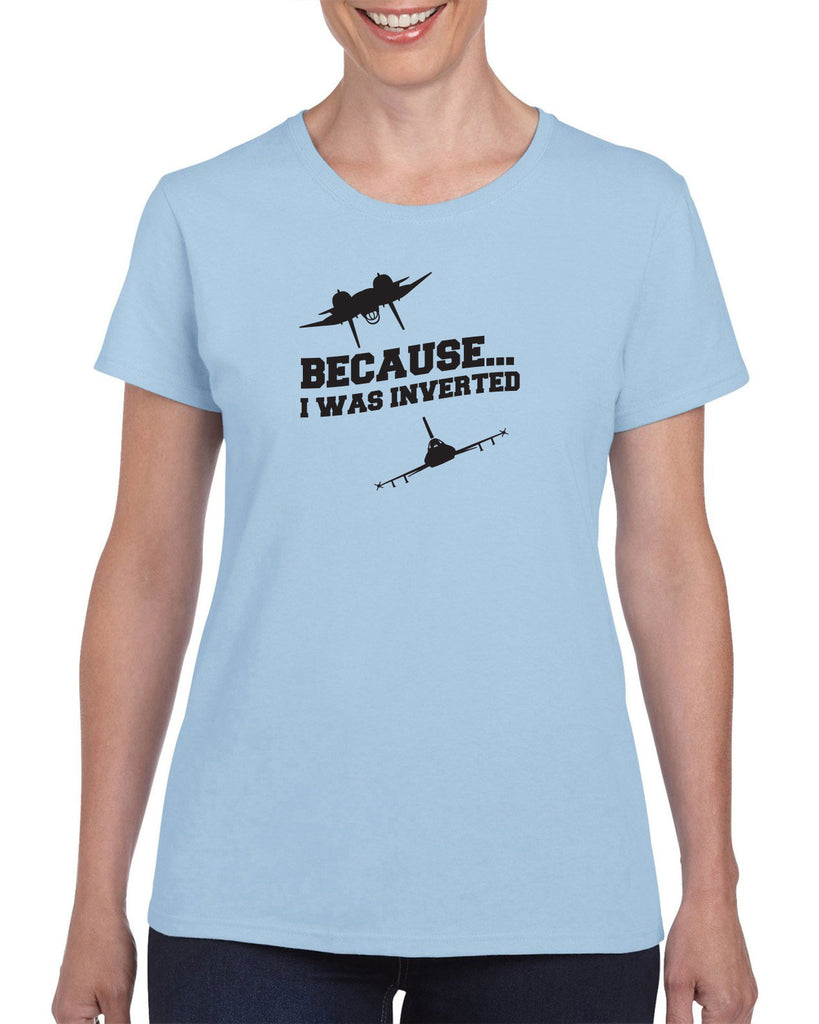 Because I was Inverted Womens T-shirt top gun topgun maverick goose iceman 80s movie pilot costume party