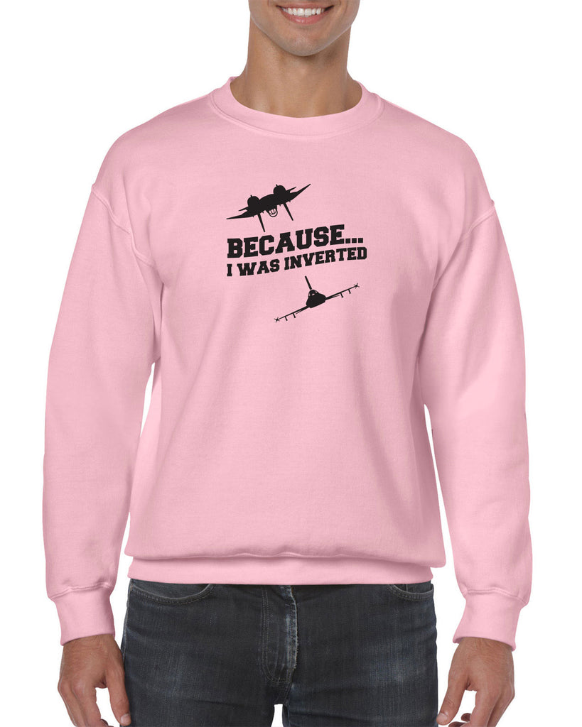Because I was Inverted Crew Sweatshirt top gun topgun maverick goose iceman 80s movie pilot costume party