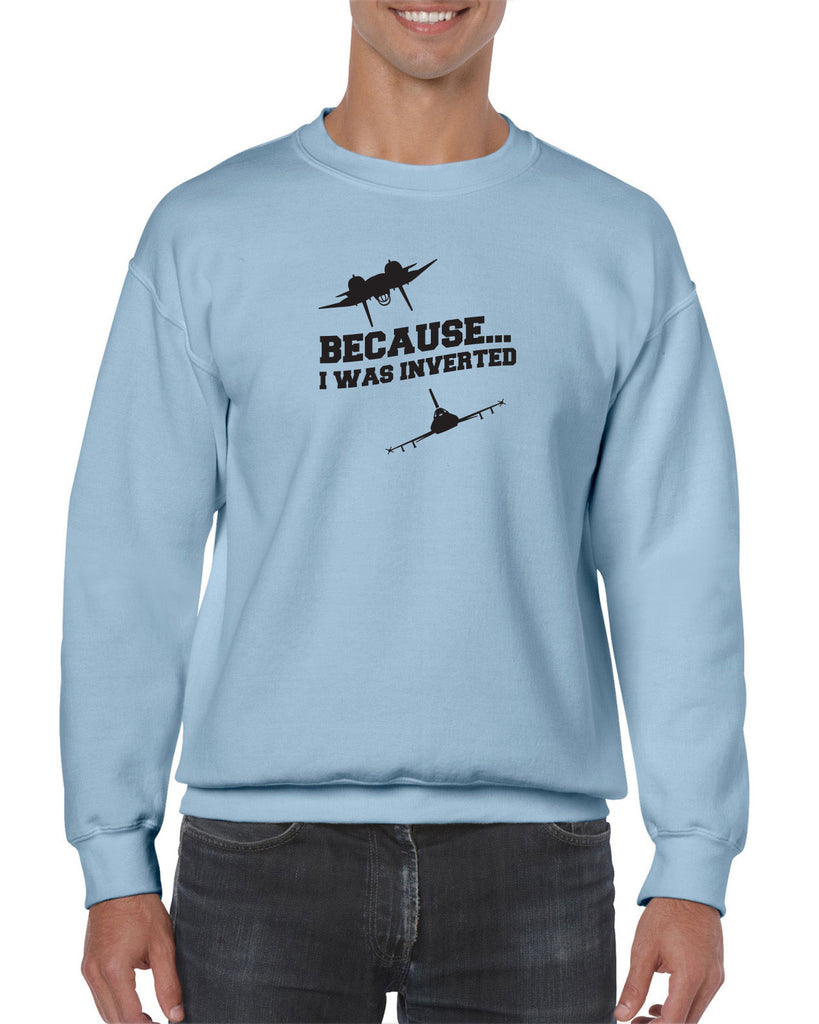 Because I was Inverted Crew Sweatshirt top gun topgun maverick goose iceman 80s movie pilot costume party