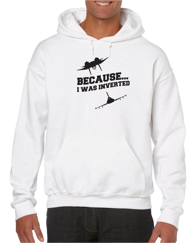 Because I was Inverted Hoodie Hooded Sweatshirt top gun topgun maverick goose iceman 80s movie pilot costume party
