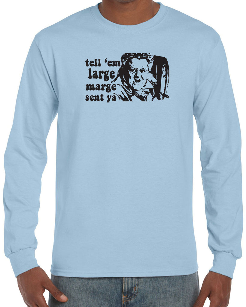 Men's Long Sleeve Shirt - Tell Em Large Marge Sent Ya