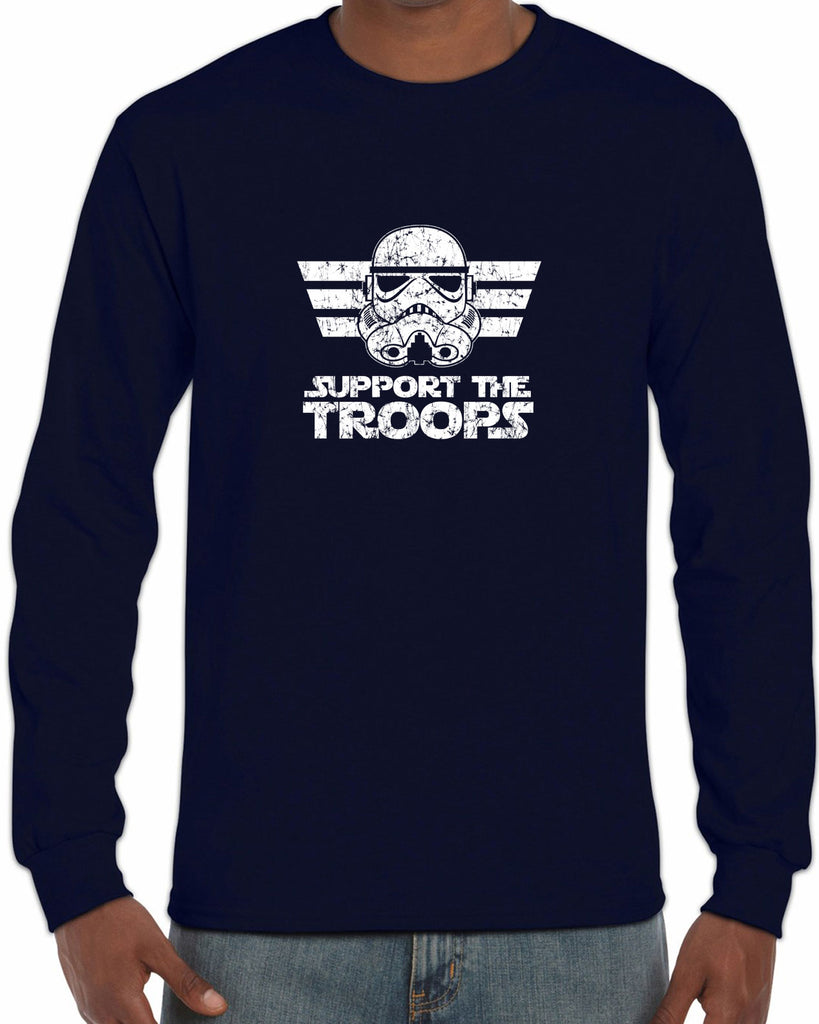 I Support The Troops Long Sleeve Shirt Star Geek Nerd Wars Storm Trooper Dark Side Jedi Empire Geek Nerd