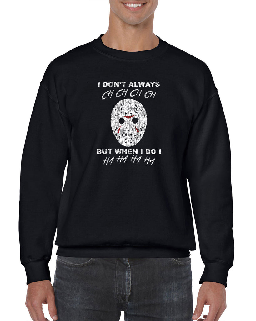 Unisex Crew Sweatshirt - Don't Always Ch Ch Ch Ch But When I do Ha Ha Ha Ha