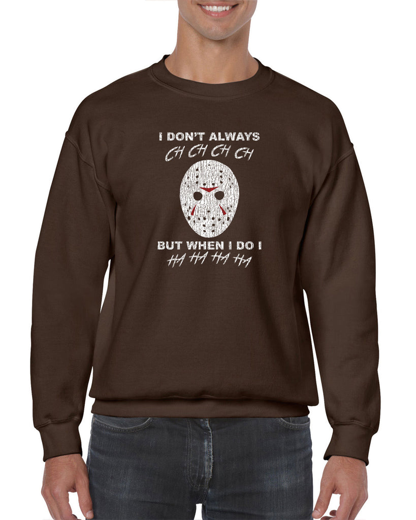 Unisex Crew Sweatshirt - Don't Always Ch Ch Ch Ch But When I do Ha Ha Ha Ha