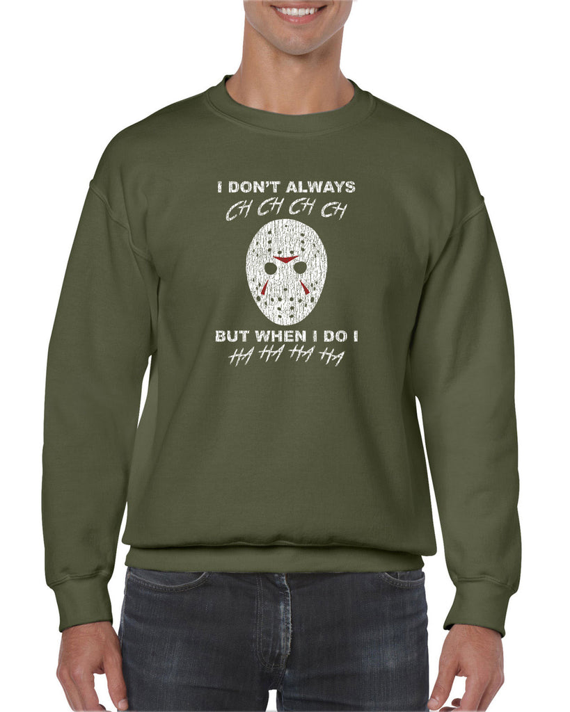 Unisex Crew Sweatshirt - Don't Always Ch Ch Ch Ch But When I do Ha Ha Ha Ha