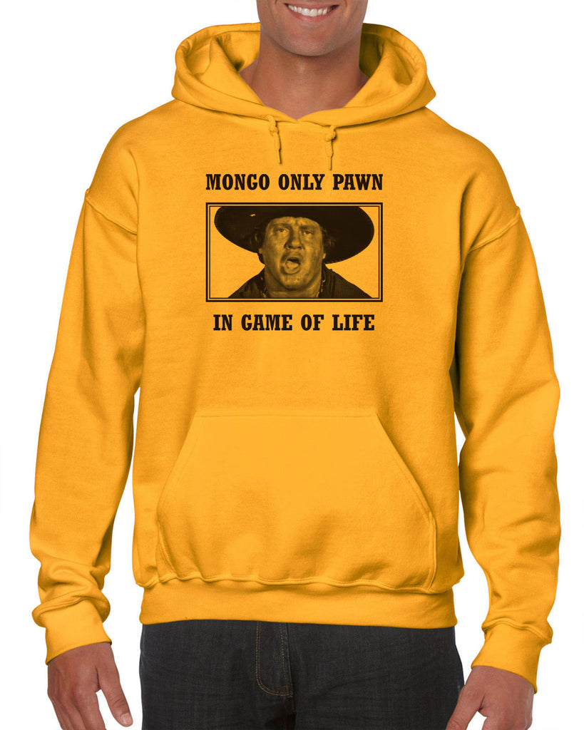 Mongo Only Pawn in Game of Life Hooded Sweatshirt Hoodie funny 70s 80s movie Blazing Saddles movie western Hot Press Apparel