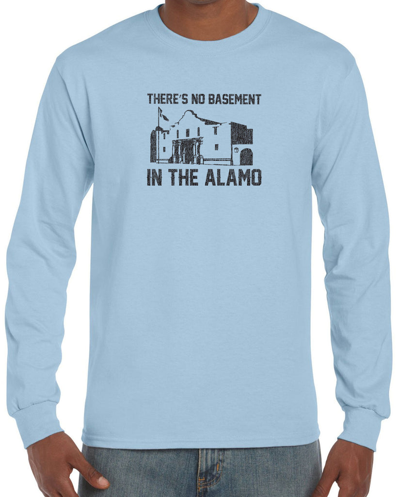Theres no basement in the alamo Long Sleeve Shirt funny 80s movie pee wees big adventure texas history vintage retro