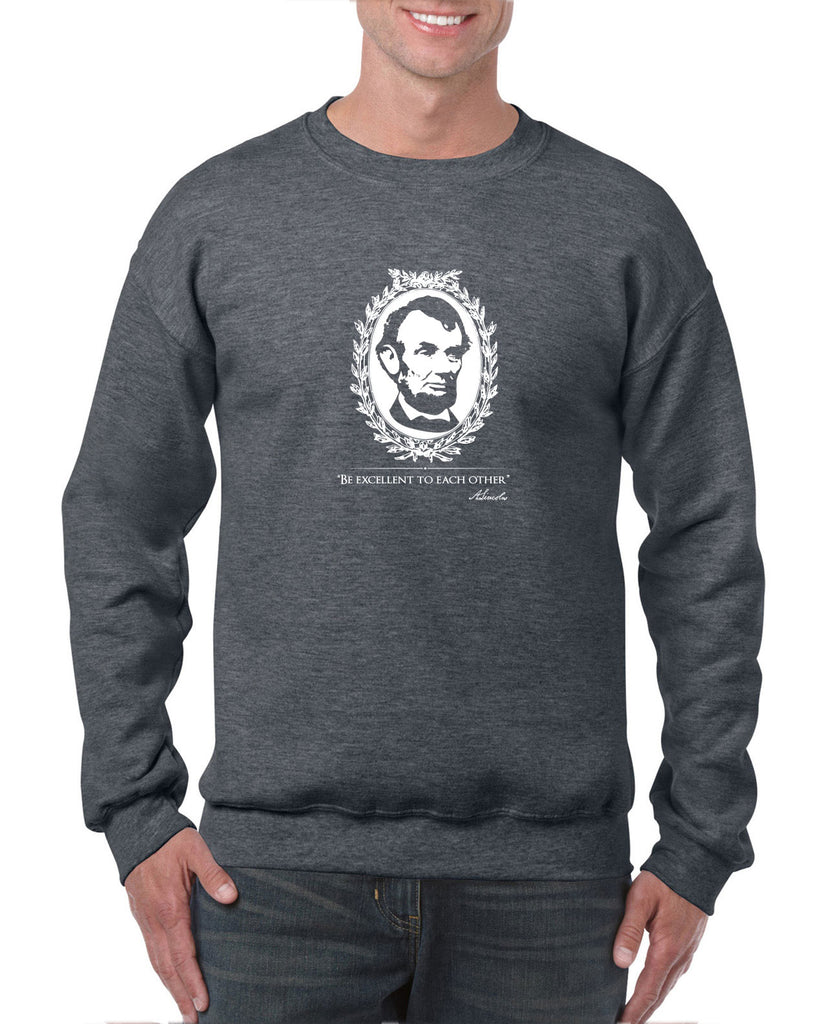 Be Excellent to Each Other Crew Sweatshirt abraham lincoln president 80s movie party excellent adventure bill and ted America