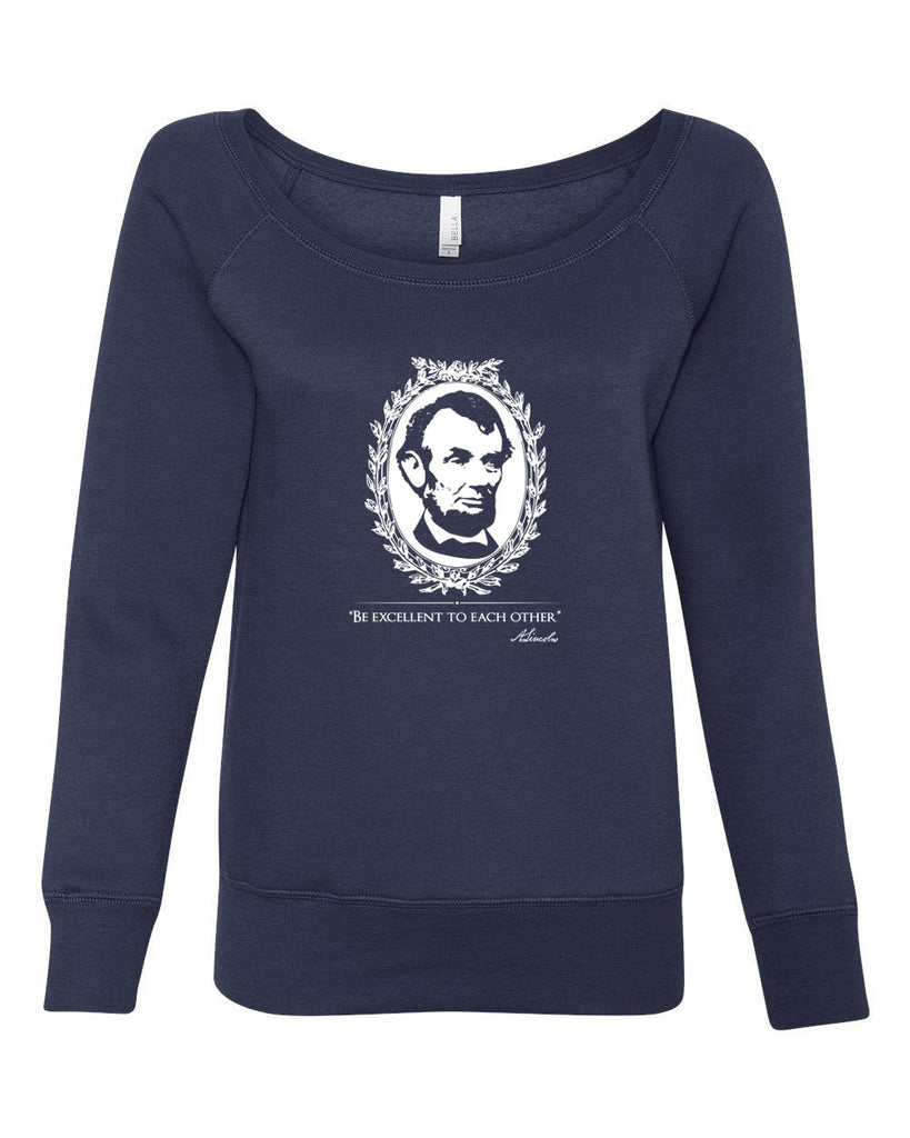 Be Excellent to Each Other Womens Off the Shoulder Crew Sweatshirt abraham lincoln president 80s movie party excellent adventure bill and ted America