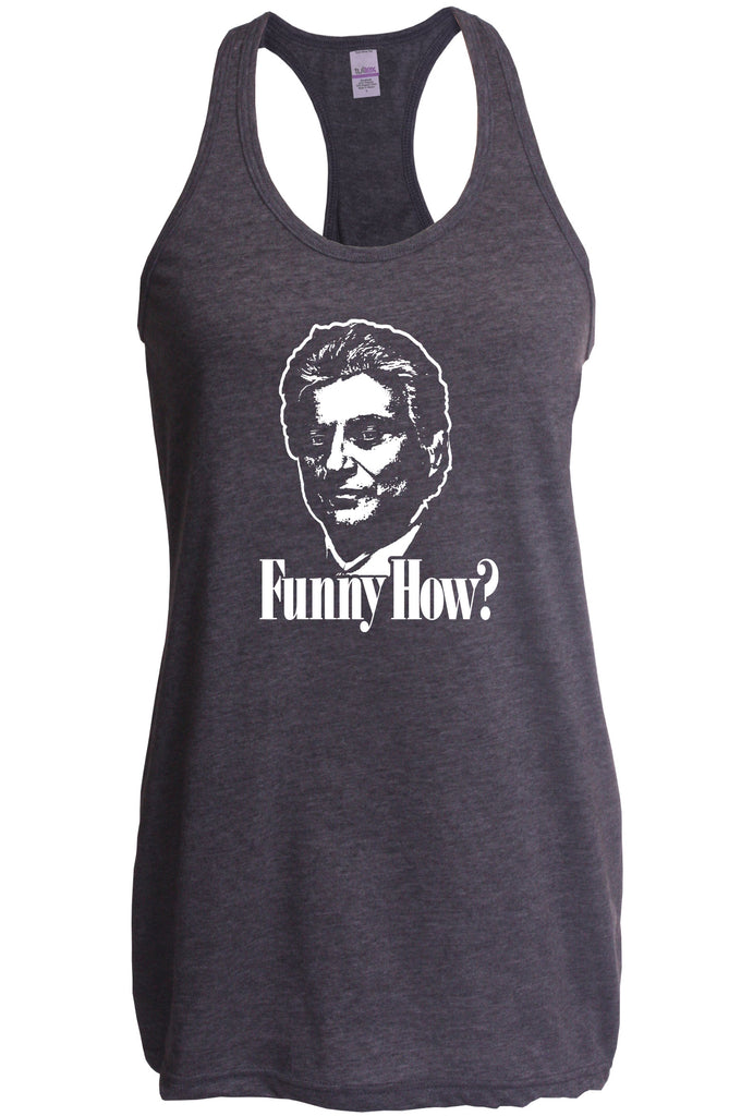 Funny How Racerback Tank Top racer back funny gangster mobster Goodfellas mob 90s new york movie mafia pop culture