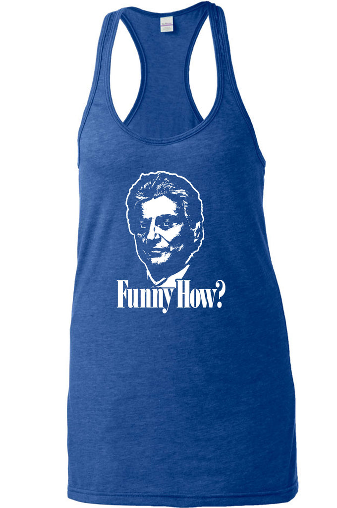 Funny How Racerback Tank Top racer back funny gangster mobster Goodfellas mob 90s new york movie mafia pop culture