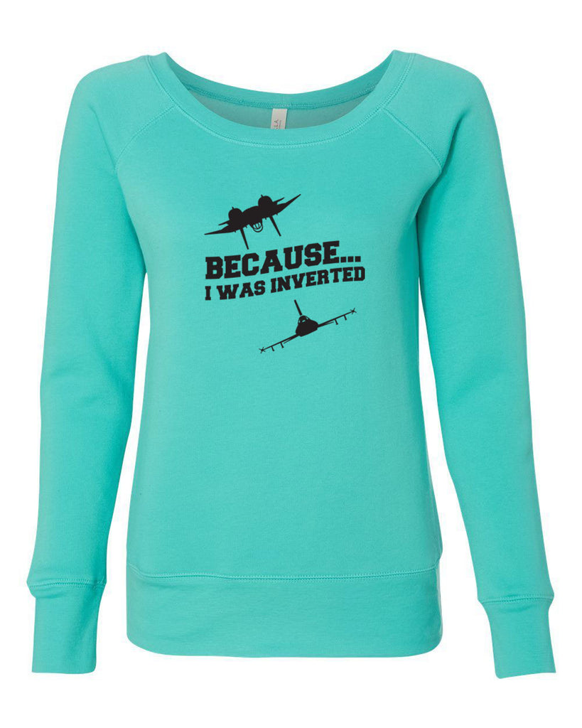 Women's Off the Shoulder Sweatshirt - Because I was Inverted
