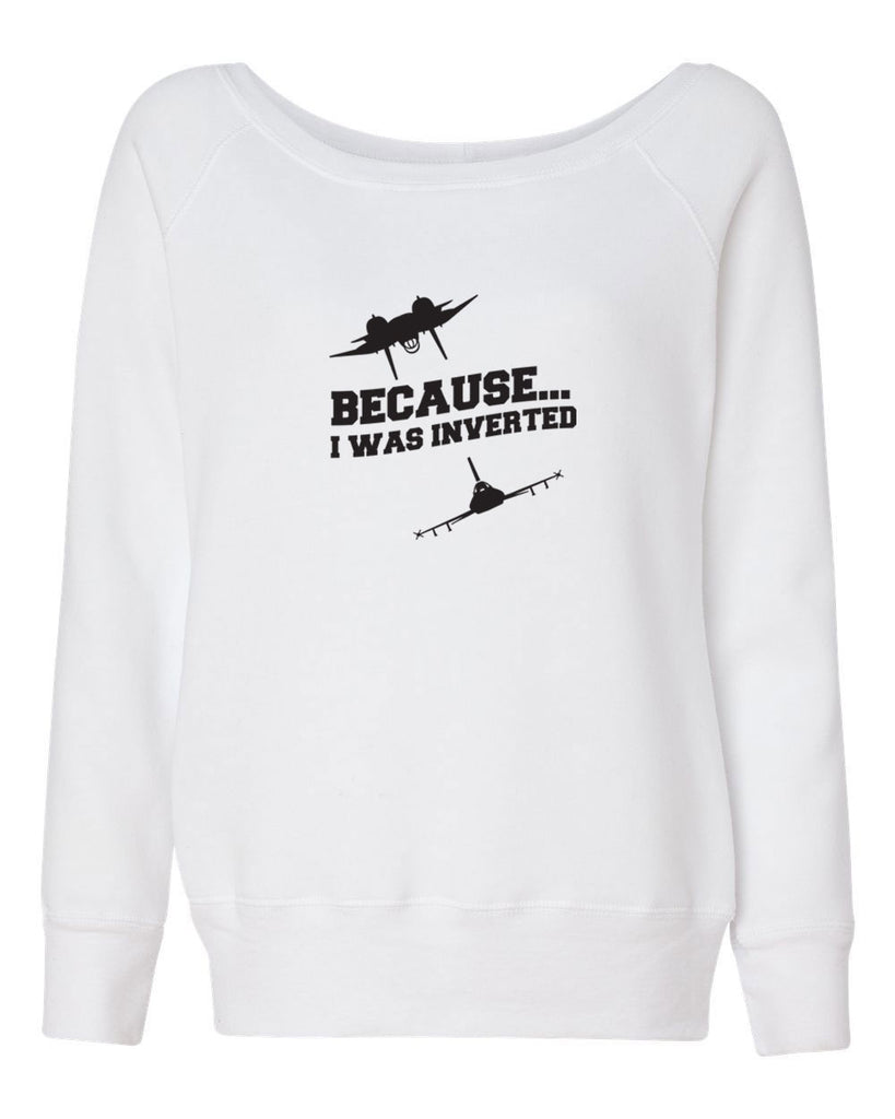 Women's Off the Shoulder Sweatshirt - Because I was Inverted